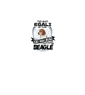 Toți sunt egali, dar numai cei mai buni devin stăpâni de Beagle model alb pe tricou