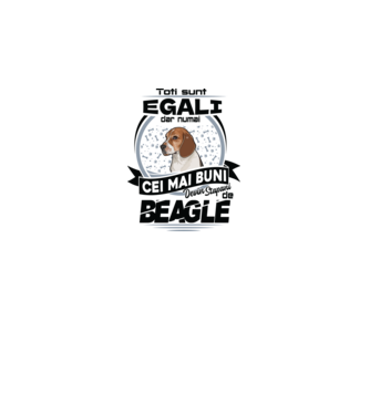 Toți sunt egali, dar numai cei mai buni devin stăpâni de Beagle model alb pe tricou