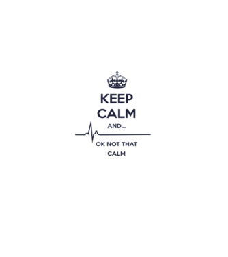 Keep calm and... Ok not that calm model alb pe tricou