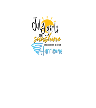 July Girls are Sunshine mixed with a little Hurricane model alb pe tricou