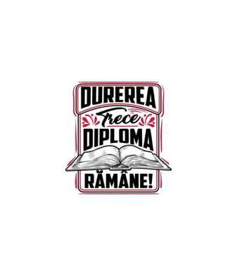 Durerea trece_diploma rămâne  model alb pe tricou