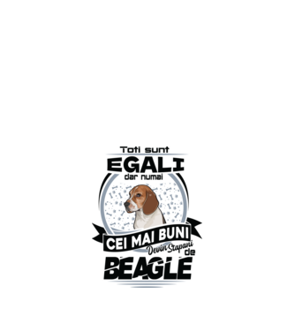 Toți sunt egali, dar numai cei mai buni devin stăpâni de Beagle model alb pe tricou