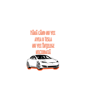 Până când nu vei avea o Tesla nu vei înțelege niciodată model turcoaz pe tricou