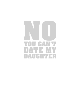No you cant date my daughter model negru pe tricou