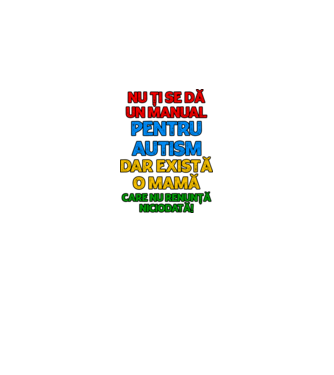 Nu ți se dă un manual pentru autism, dar există o mamă care nu renunță niciodată! model alb pe tricou
