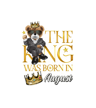 The king was born int AUGUST model alb pe tricou