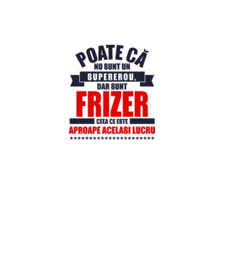 Poate că nu sunt un supererou, dar sunt FRIZER, ceea ce este aproape același lucru model alb pe tricou