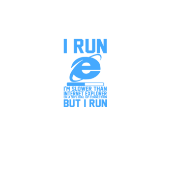 'I run, I''m slower that internet explorer but i run' model alb pe tricou