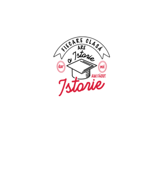 Fiecare clasă - are - o istorie - Dar noi - am făcut - Istorie! model alb/roșu pe tricou