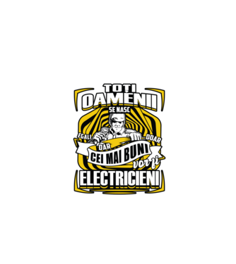 Toți oamenii - se nasc egali dar doar cei mai buni vor fi-electricieni  model negru pe tricou