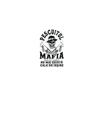 Pescuitul este ca mafia, odată ce te-ai implicat, nu mai există cale de ieșire model alb pe tricou