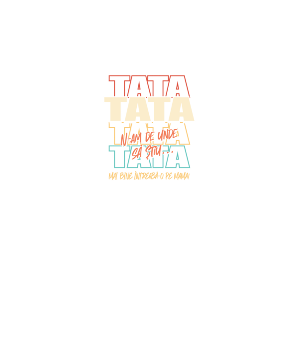 Tata N-am de unde să știu model negru pe tricou