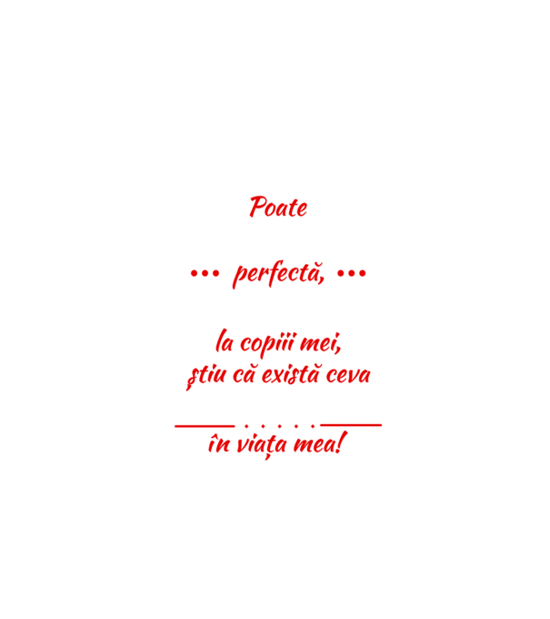 poate că nu sunt perfectă, dar când mă uit la copiii mei, știu că există ceva perfect în viața mea! model negru pe tricou