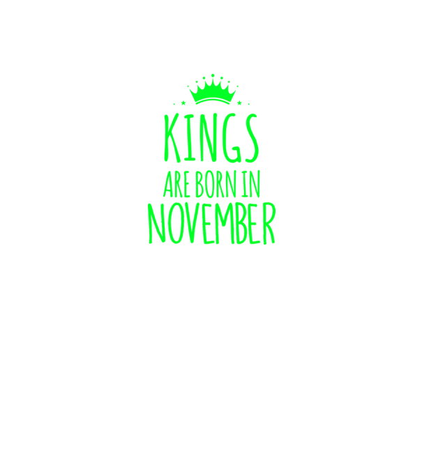 Kings are born in - November model verde pe tricou