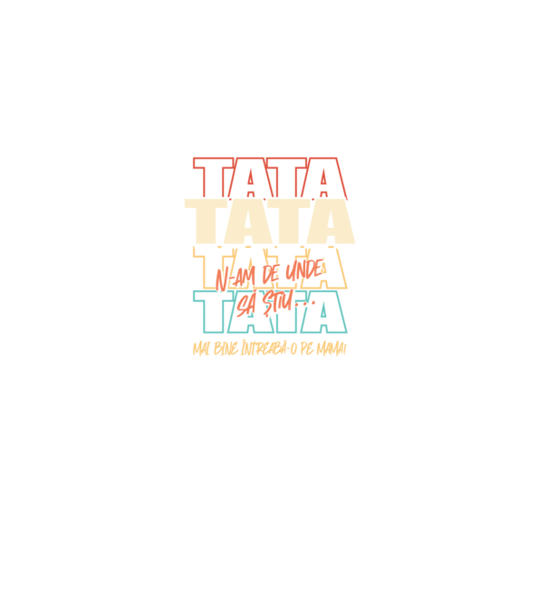 Tata N-am de unde să știu model negru pe tricou