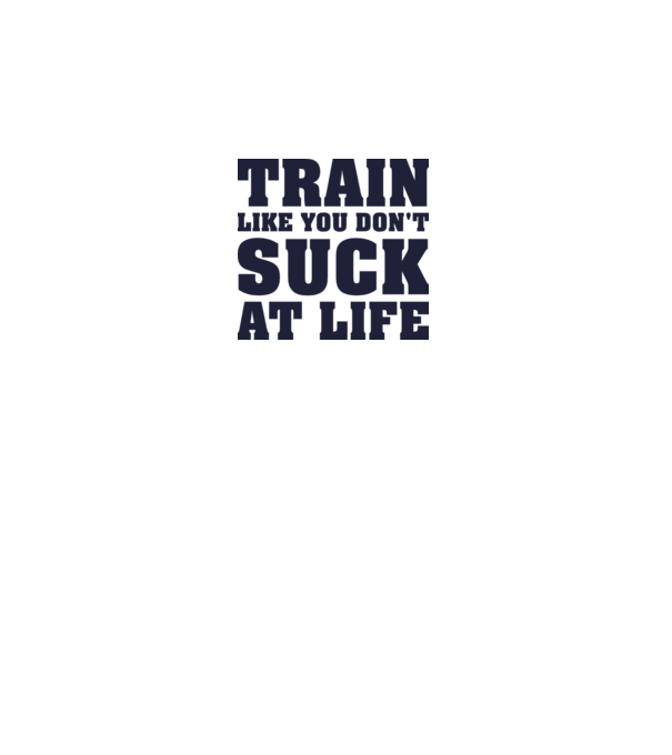 Train like you dont suck at life model alb pe tricou