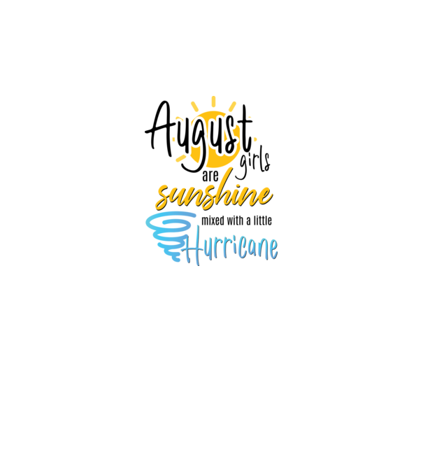 August Girls are Sunshine mixed with a little Hurricane model alb pe tricou