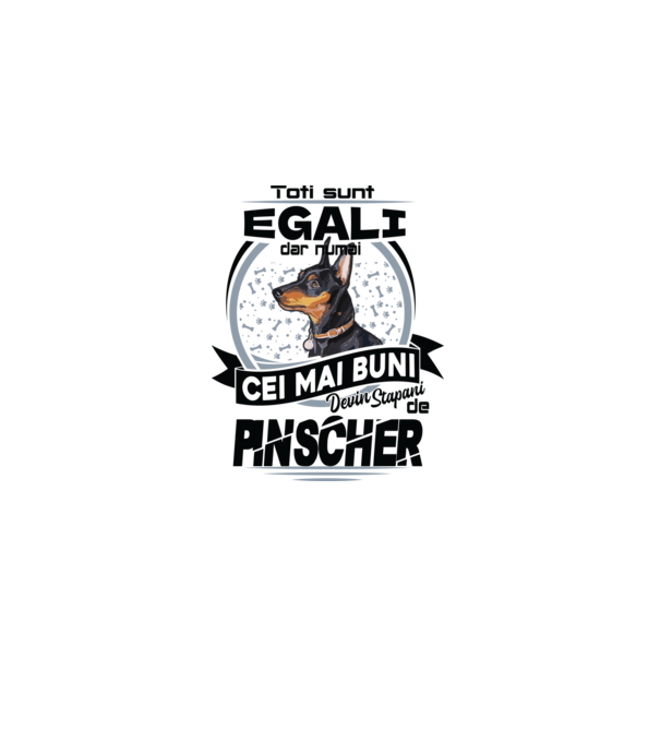 Toți sunt egali, dar numai cei mai buni devin stăpâni de pinscher model alb pe tricou