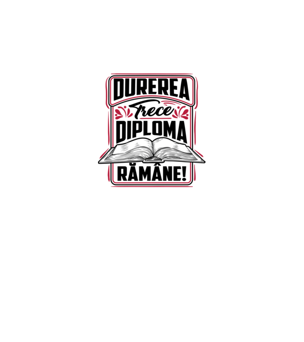 Durerea trece_diploma rămâne model alb pe tricou