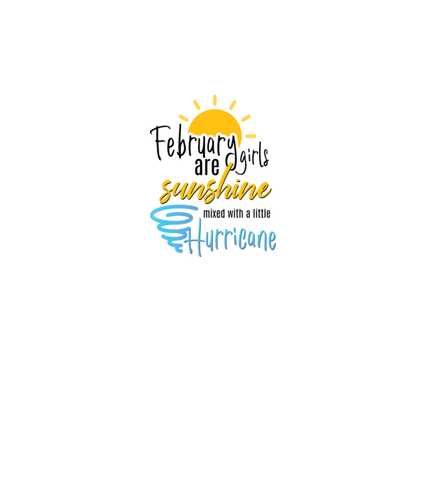 February Girls are Sunshine mixed with a little Hurricane model gri pe tricou