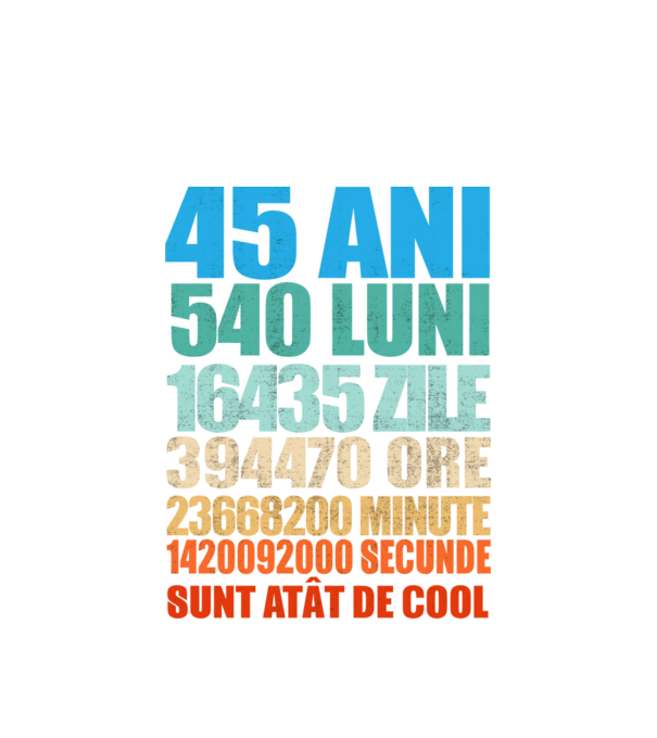 De 45 ani - luni - zile - ore - minute - secunde - sunt atât de cool model alb pe tricou