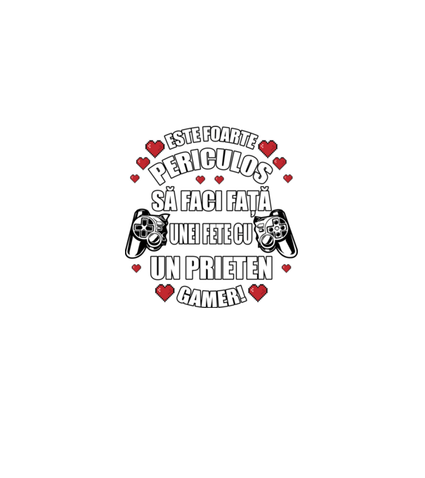 este foarte periculos să faci față unei fete cu un prieten gamer! model negru pe tricou