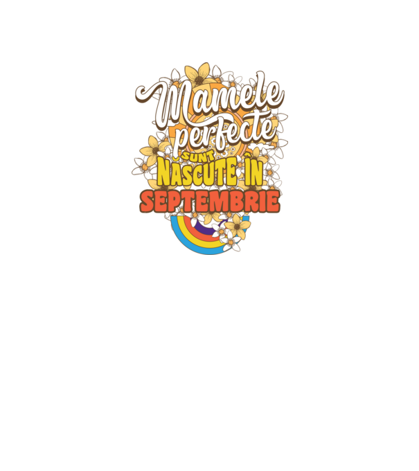 Mamele perfecte sunt născute în septembrie. model alb pe tricou