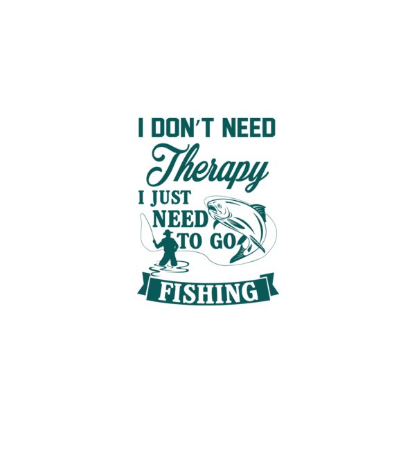 'I don''t need a therapy...i just need to go fishing' model nisipiu pe tricou