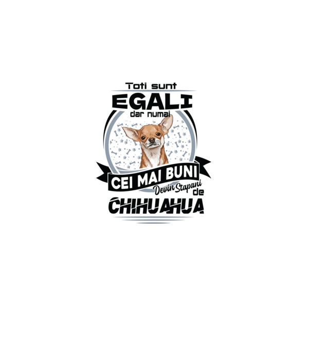Toți sunt egali, dar numai cei mai buni devin stăpâni de chihuahua model alb pe tricou
