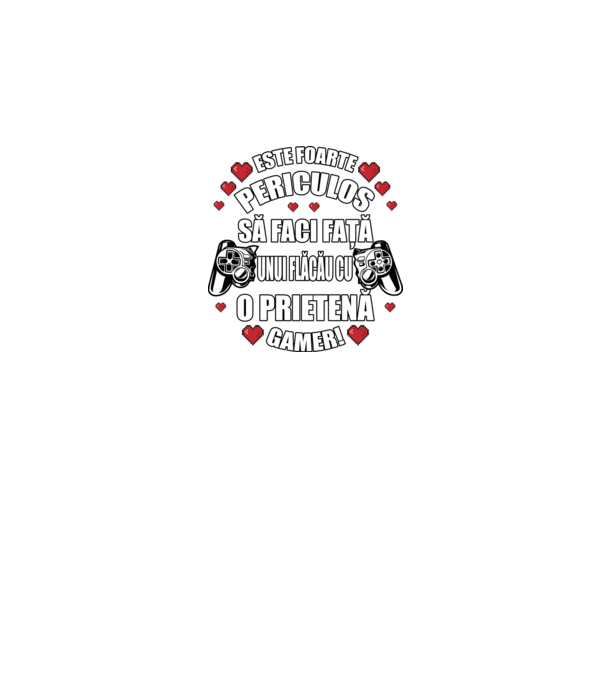 este foarte periculos să faci față unui flăcău cu o prietenă gamer! model negru pe tricou