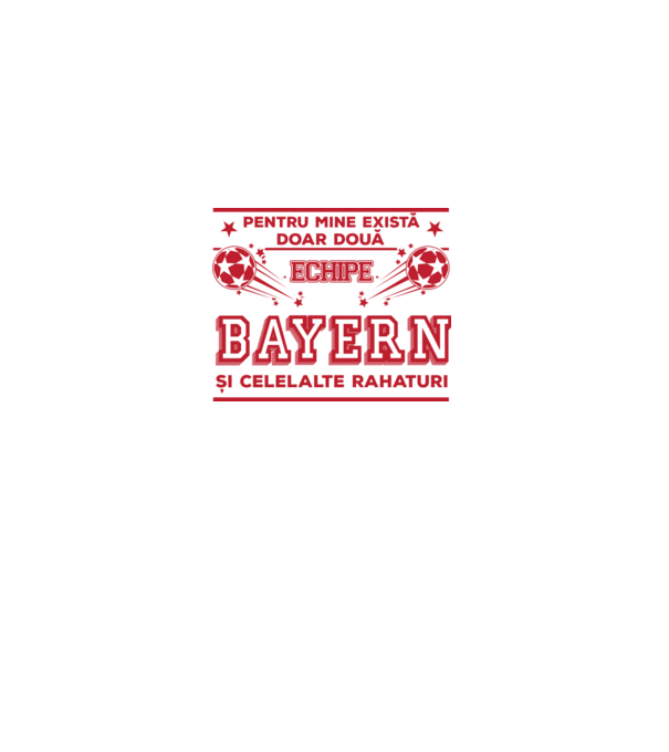 Pentru mine există doar două echipe, Bayern și celelalte rahaturi model alb pe tricou