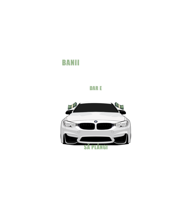 banii nu te vor face fericit, dar e mult mai bine să plângi într-un bmw model negru pe tricou