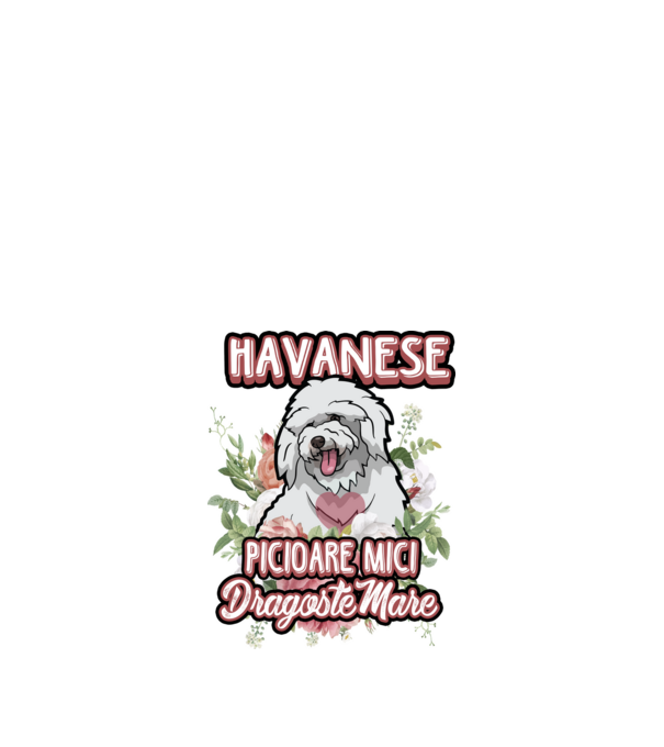 havanese : picioare mici dragoste mare model alb pe tricou