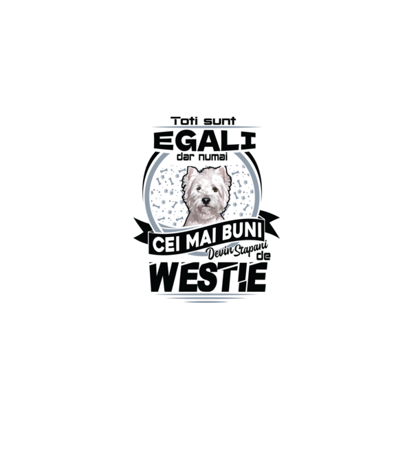 Toți sunt egali, dar numai cei mai buni devin stăpâni de westie model alb pe tricou