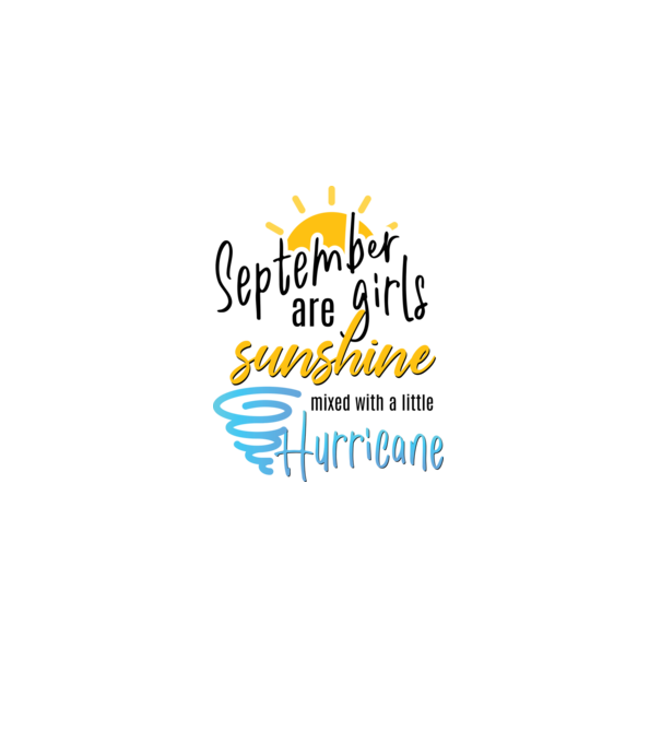September Girls are Sunshine mixed with a little Hurricane model alb pe tricou