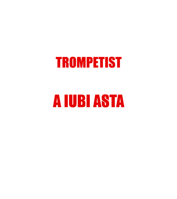 sunt suficient de priceput pentru a fi un super trompetist și suficient de nebun pentru a iubi asta model negru pe tricou