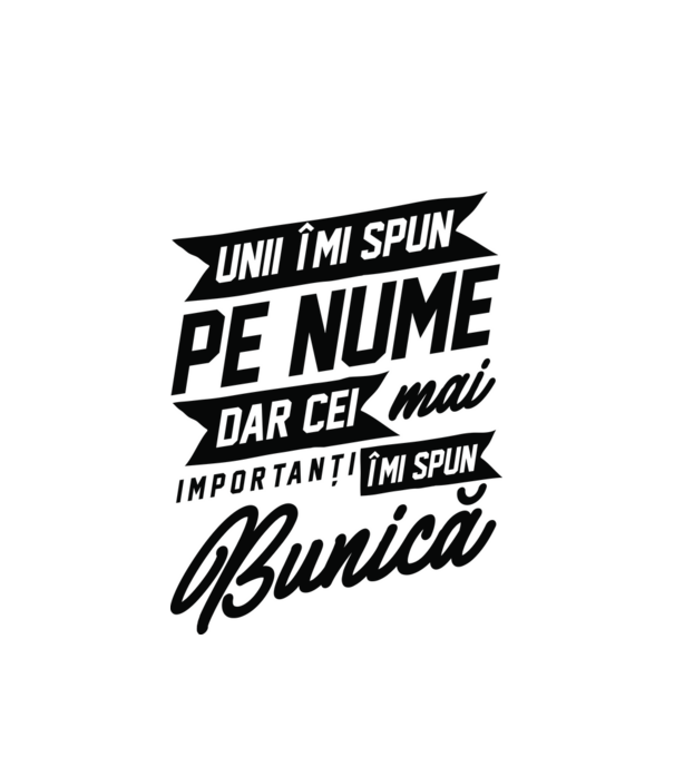 Unii îmi spun pe nume, dar cei mai importanți îmi spun bunică model alb pe tricou