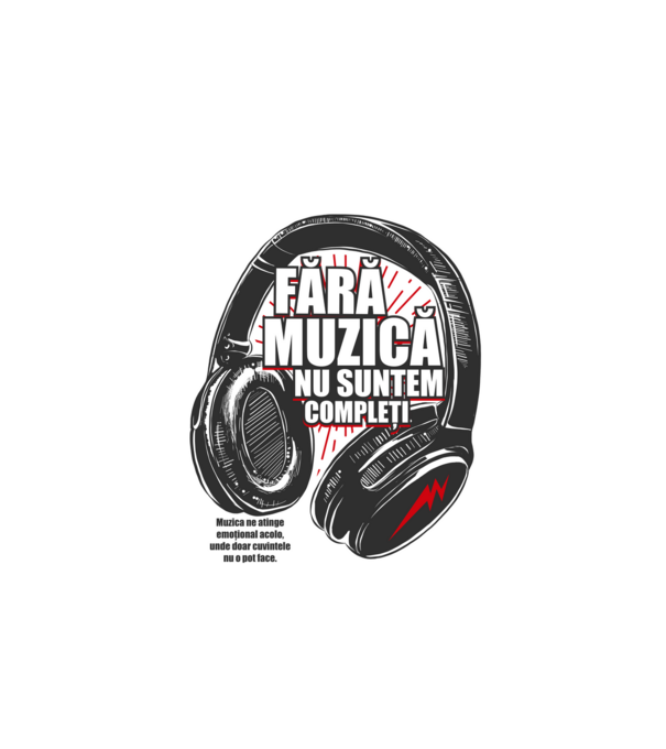 Fără muzică nu suntem compleți - Muzica ne atinge emoțional acolo, unde doar cuvintele nu o pot face. model alb pe tricou