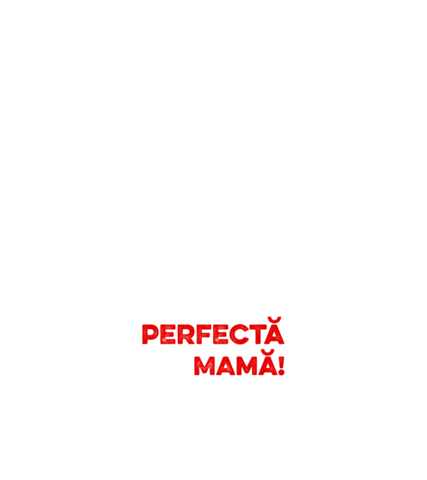 Nu sunt doar perfectă, ci și mamă! model alb pe tricou