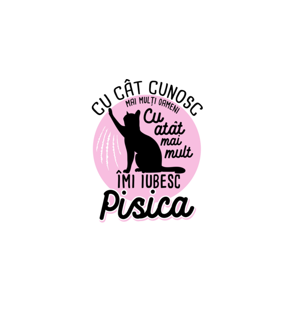 Cu cât cunosc mai mulți oameni, cu atât mai mult îmi iubesc pisica model alb pe tricou