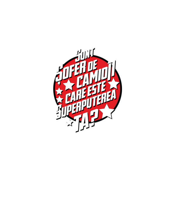 sunt șofer de camion, care este superputerea ta? model negru pe tricou