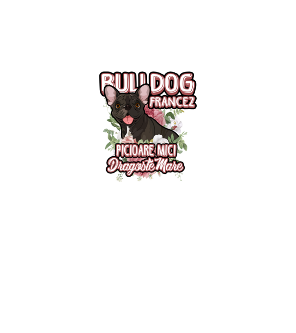 bulldog francez - picioare mici dragoste mare model alb pe tricou