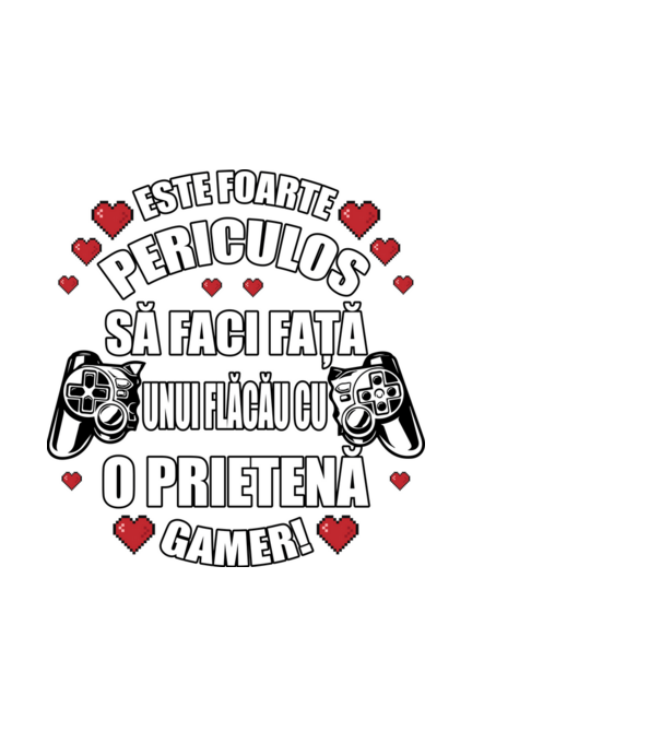 este foarte periculos să faci față unui flăcău cu o prietenă gamer! model negru pe tricou