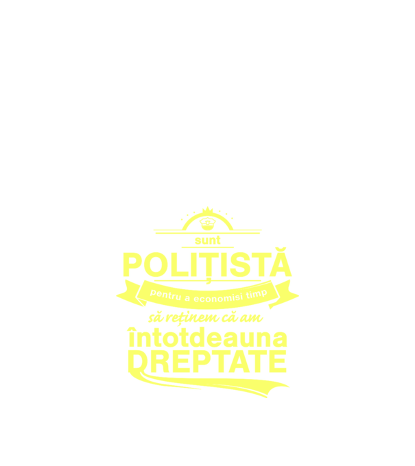 sunt sunt polițistă, pentru a economisi timp, să reținem că am întotdeauna dreptate model negru pe tricou
