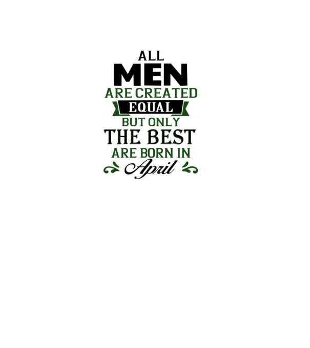 All men created equal but only the beat are born in april model gri pe tricou