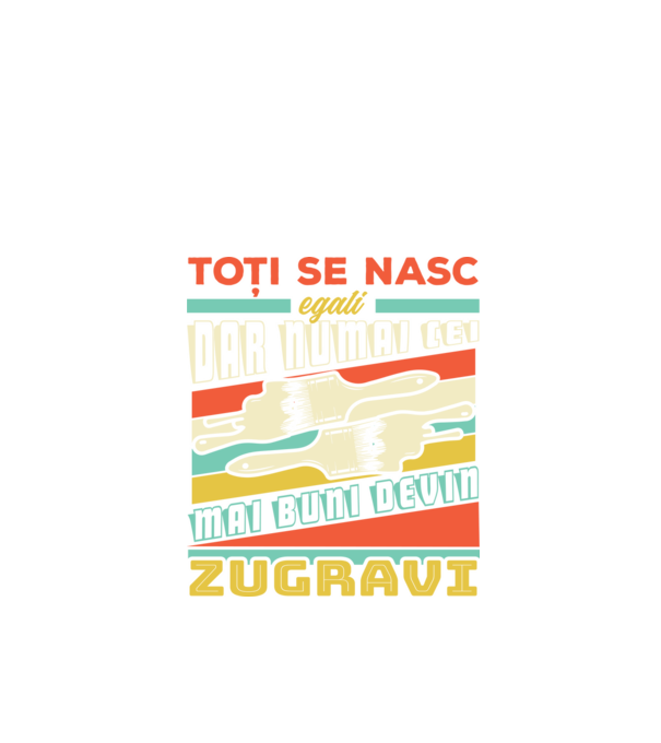 Toți se nasc egali, dar numai cei mai buni devin zugravi model negru pe tricou