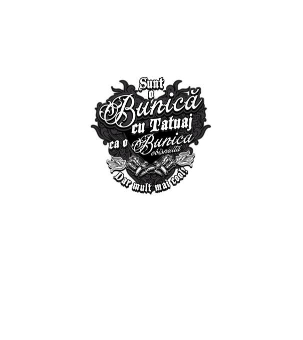Sunt o bunică cu tatuaj, ca o bunică obișnuită, dar mult mai cool! model negru pe tricou