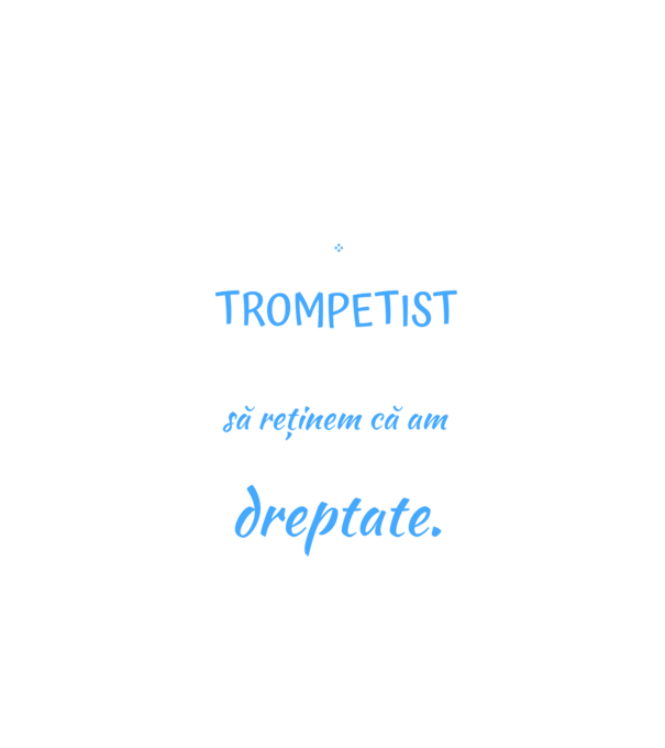 sunt trompetist, pentru a economisi timp, să reținem că am întotdeauna dreptate! model negru pe tricou