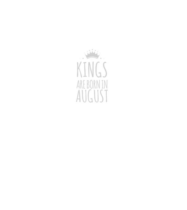 Kings are born in - August model gri pe tricou