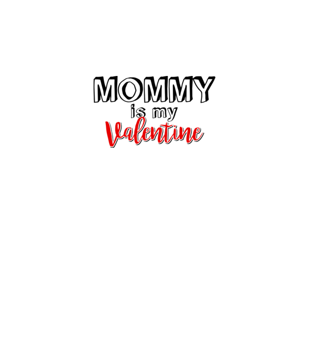 Mommy is my Valentine model alb pe tricou